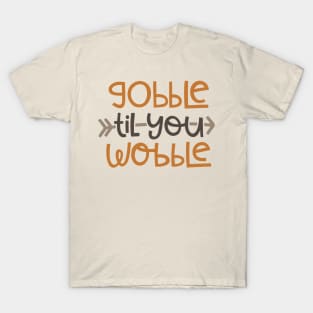 Gobble Til You Wobble T-Shirt